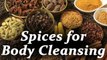 Detoxify & Cleanse Your Body with these Indian Spices | Boldsky