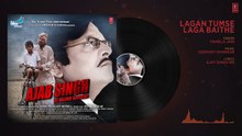 Lagan Tumse Laga Baithe Audio Song - Ajab Singh Ki Gajab Kahani - Rish