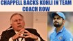 Virat Kohli gets support from Ian Chappell on Coach Crisis | Oneindia News