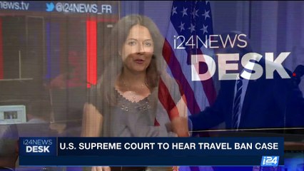 i24NEWS DESK | U.S. supreme court to hear travel ban case | Monday, June 26th 2017