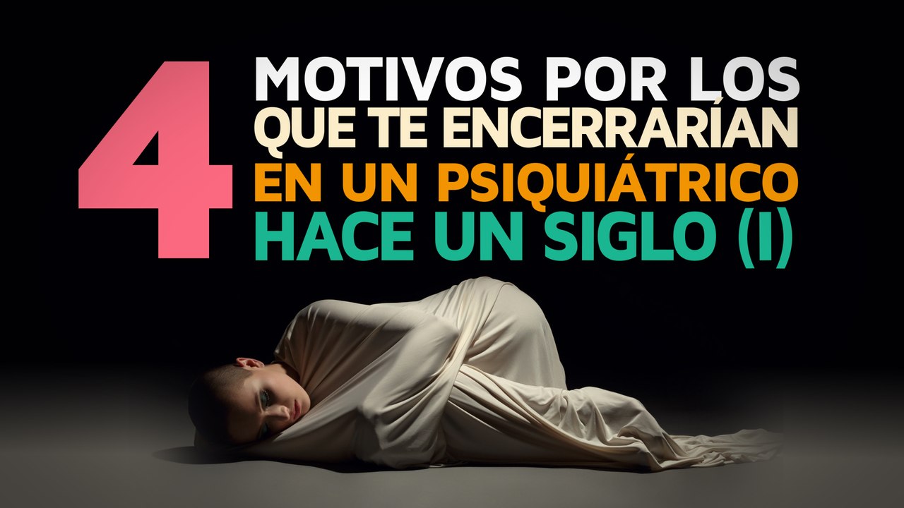 4 Motivos por los que te encerrarían en un psiquiátrico hace un siglo 1