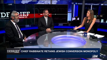 DEBRIEF | Chief rabbinate retains jewish conversation monopoly | Monday, June 26th 2017