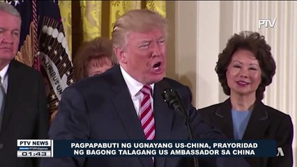 Pagpapabuti ng ugnayang US-China, prayoridad ng bagong talagang US Ambassador sa China