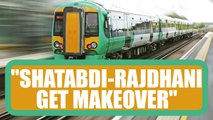 Indian Railways : Shatabdi, Rajdhani to get revamped | Oneindia News