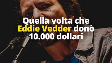 Quella volta che Eddie Vedder donò 10.000 dollari