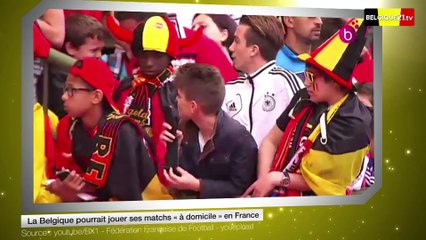 La Belgique pourrait jouer ses matchs « à domicile » en France