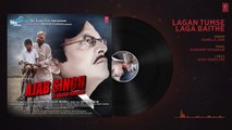 Lagan Tumse Laga Baithe Audio Song - Ajab Singh Ki Gajab Kahani - Rishi Prakash Mishra - T-S