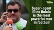 Mino Raiola: The Most Powerful Man in Football | FWTV