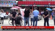 Şehit Babasından Yürüyüşlere Tepki...