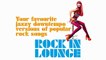 Top Nu Jazz Chillout - Rock in Lounge - Downtempo Versions of Popular Rock Songs