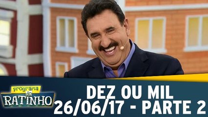 Dez ou Mil - 26.06.17 - Parte 2