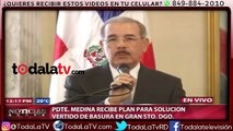 Presidente Medina recibe plan para solución vertido de basura en Gran Santo Domingo-Noticias Ahora-Video