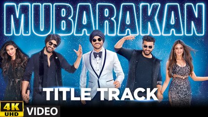 Mubarakan Title Song 4K UHD Video | Anil Kapoor | Arjun Kapoor | Ileana D’Cruz | Athiya Shetty | Badshah