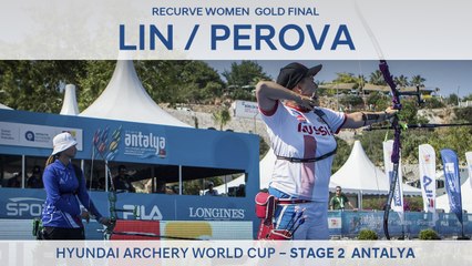 Lin Shih-Chia v Ksenia Perova – Recurve Women Gold Final | Antalya 2017