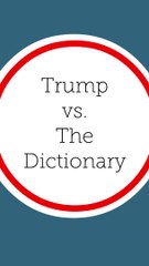 Donald Trump vs. The Dictionary