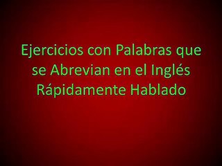 Ejercicios con Palabras que se Abrevian en el Inglés Rápidamente Hablado 2