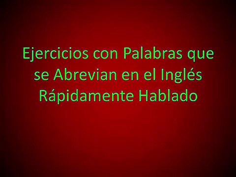 Ejercicios con Palabras que se Abrevian en el Inglés Rápidamente Hablado 4