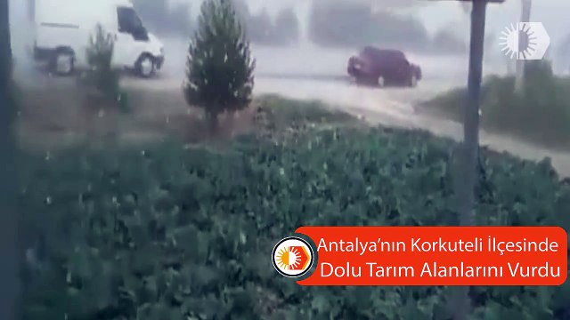 Antalya'nın Korkuteli İlçesinde Dolu Tarım Alanlarını Vurdu