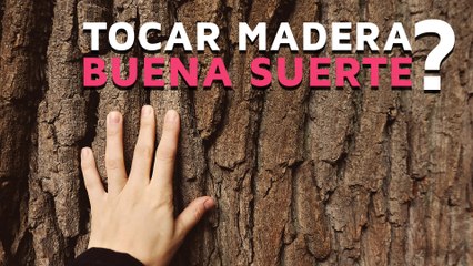 ¿Por qué tocamos madera para tener suerte?