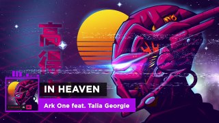 Ark One - In Heaven (feat. Talia Georgie)  Ninety9Lives Release