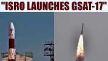 GSAT-17 : Communication satellite launched from French Guiana | Oneindia News