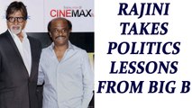 Rajinikanth will take advice from Amitabh Bachchan ahead of his political stint | Oneindia News