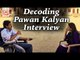 Pawan Kalyan is going to quit acting ? - Decoding The Pawan Kalyan Interview - Anupama Chopra
