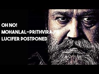 OH NO! Mohanlal-Prithviraj's Lucifer Postponed