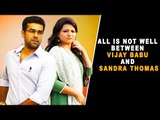 All is not well between Vijay Babu and Sandra Thomas