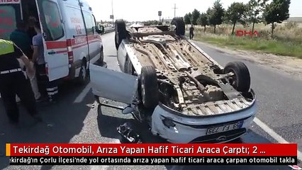 Tekirdağ Otomobil, Arıza Yapan Hafif Ticari Araca Çarptı: 2 Yaralı