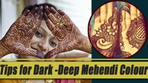 Tips for Dark Mehendi colour on your Hands | Tips for Dark Heena | Boldsky