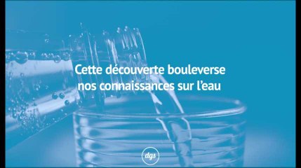 Cette découverte bouleverse nos connaissances sur l'eau
