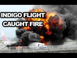 Indigo Mumbai-Delhi flight catches fire at Delhi airport