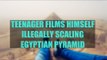 Teen Caught By Police For Illegally Climb Great Pyramid of Giza