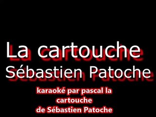 karaoké La Cartouche de Sébastien Patoche, refais par pascal