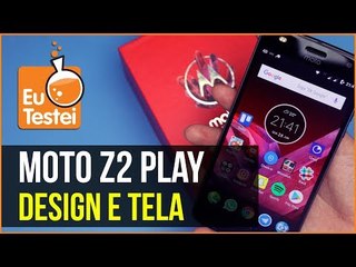 Moto Z2 Play - Design e sua tela Full HD - Saiba tudo - EuTestei