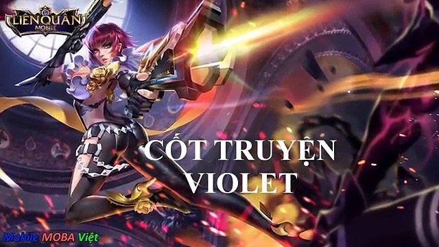 Cốt truyện Liên Quân Mobile VIOLET - Nữ xạ thủ xinh đẹp nhất Liên Quân Mobile MOBA Việt
