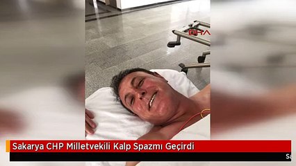 Sakarya CHP Milletvekili Kalp Spazmı Geçirdi