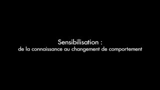 Sensibilisation : de la connaissance au changement de comportement