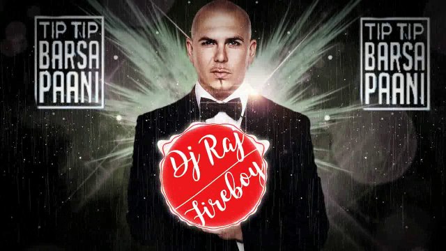 Tip Tip Barsa Paani Ft Pitbull Dj Raj Fire Boy