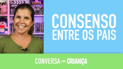 Consenso entre os pais | Conversa com Criança