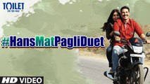Hans Mat Pagli Duet HD Video Song Toilet Ek Prem Katha 2017 Akshay Kumar Bhumi Pednekar | New Songs