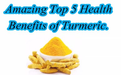Amazing Top 5 Health Benefits of Turmeric