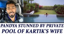 Hardik Pandya invited by Dinesh Karthik's wife for private pool party | Oneindia News