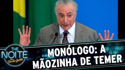 Monólogo: A mãozinha de Temer