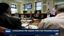 i24NEWS DESK | Hungarian PM under fire for praising Nazis | Sunday, July 2nd 2017