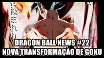 Dragon Ball News #22 - A nova transformação de Goku!