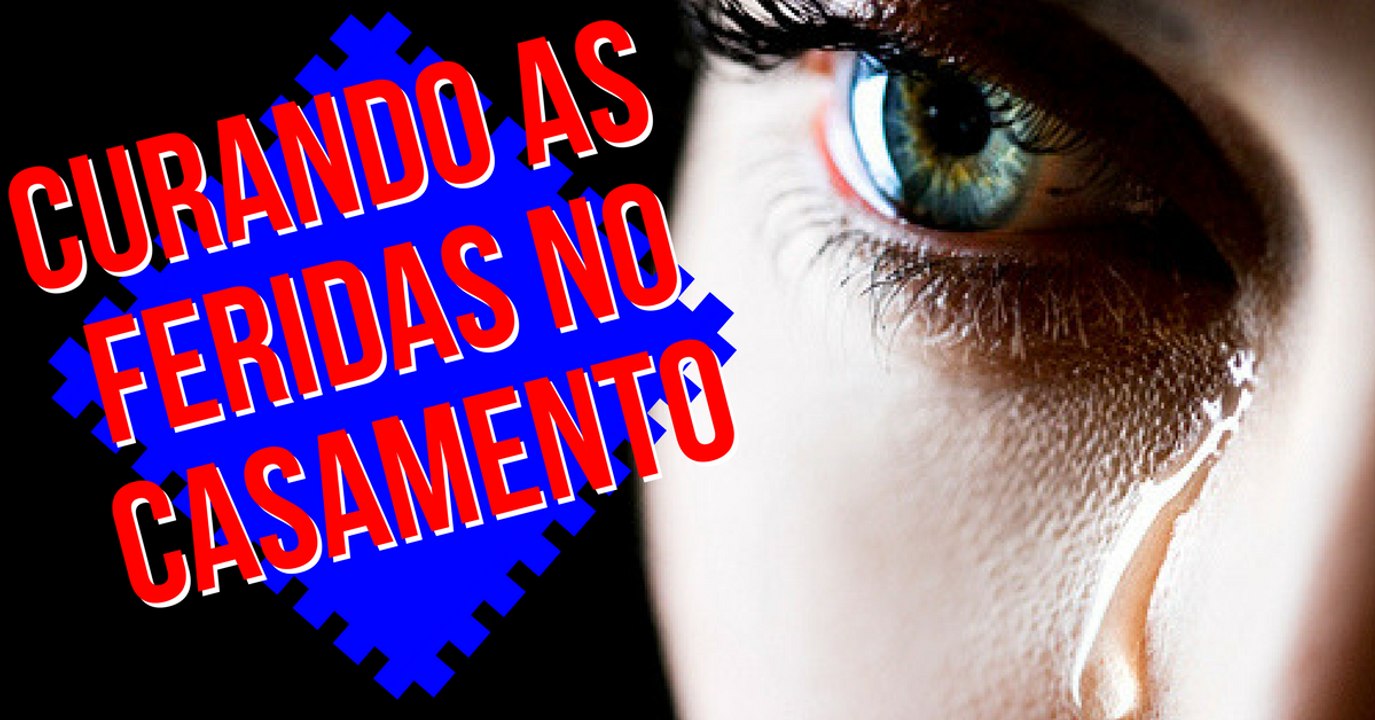 Como Salvar meu Casamento - Crise no Casamento - Curando as Feridas no Casamento