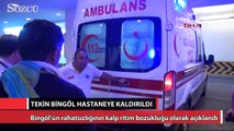 CHP’li Tekin Bingöl hastaneye kaldırıldı