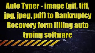 Auto Typer - image (gif, tiff, jpg, jpeg, pdf) to bankruptcy Recovery form filling auto typing software